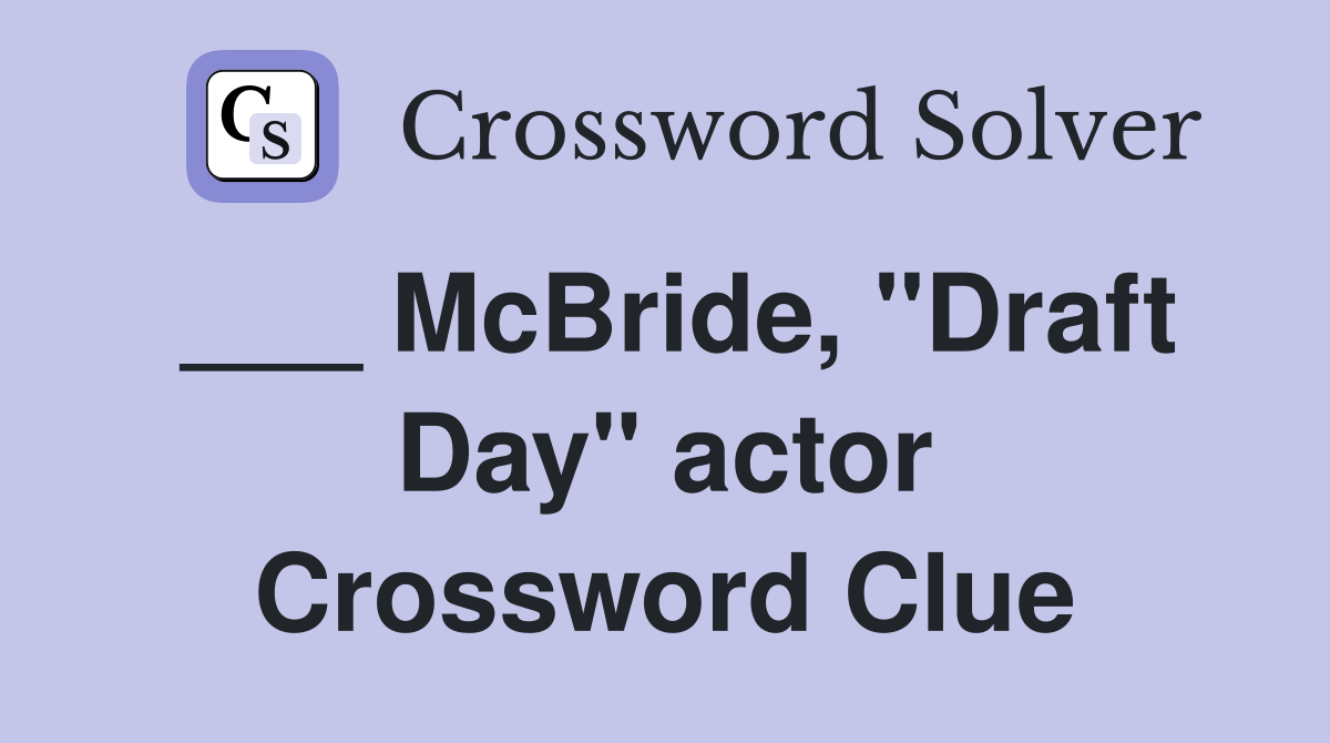 ___ McBride, "Draft Day" actor Crossword Clue