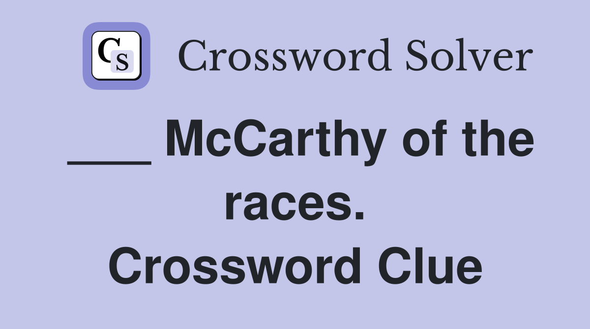 ___ McCarthy of the races. Crossword Clue