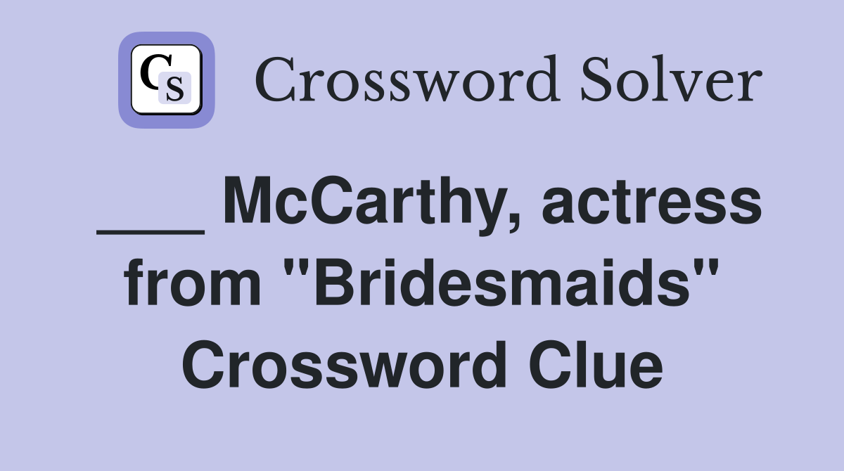 ___ McCarthy, actress from "Bridesmaids" Crossword Clue