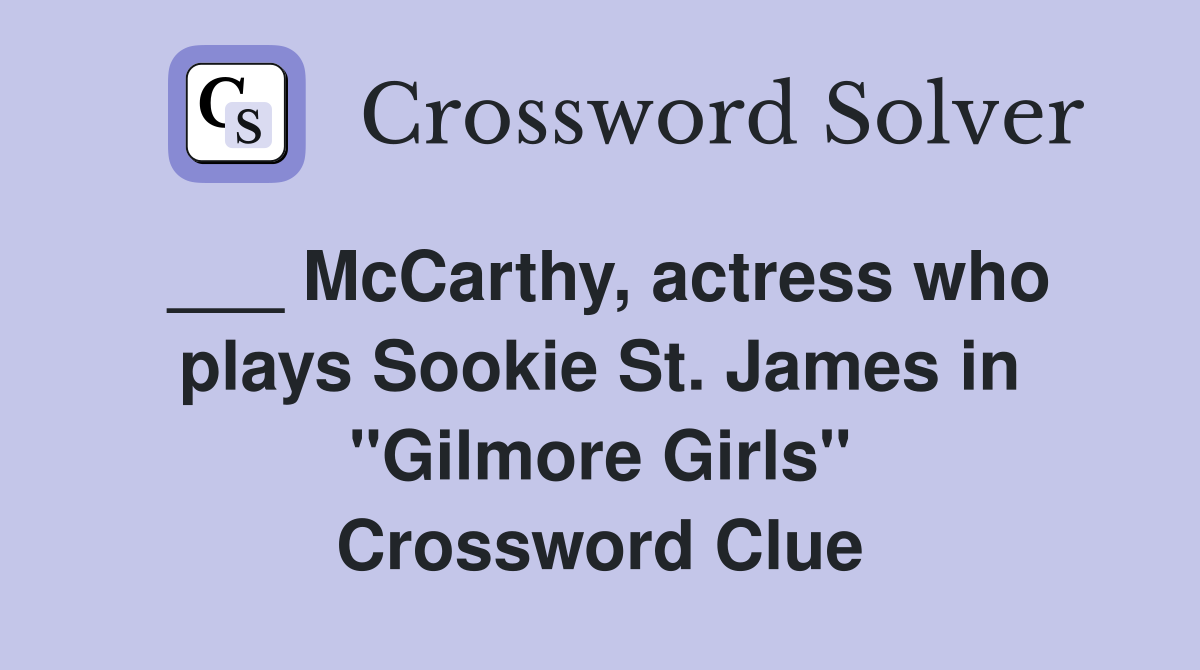 ___ McCarthy, actress who plays Sookie St. James in "Gilmore Girls" Crossword Clue