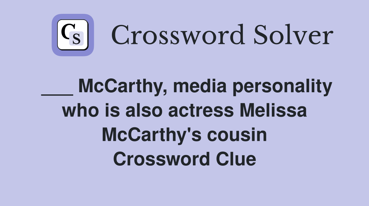 ___ McCarthy, media personality who is also actress Melissa McCarthy's cousin Crossword Clue
