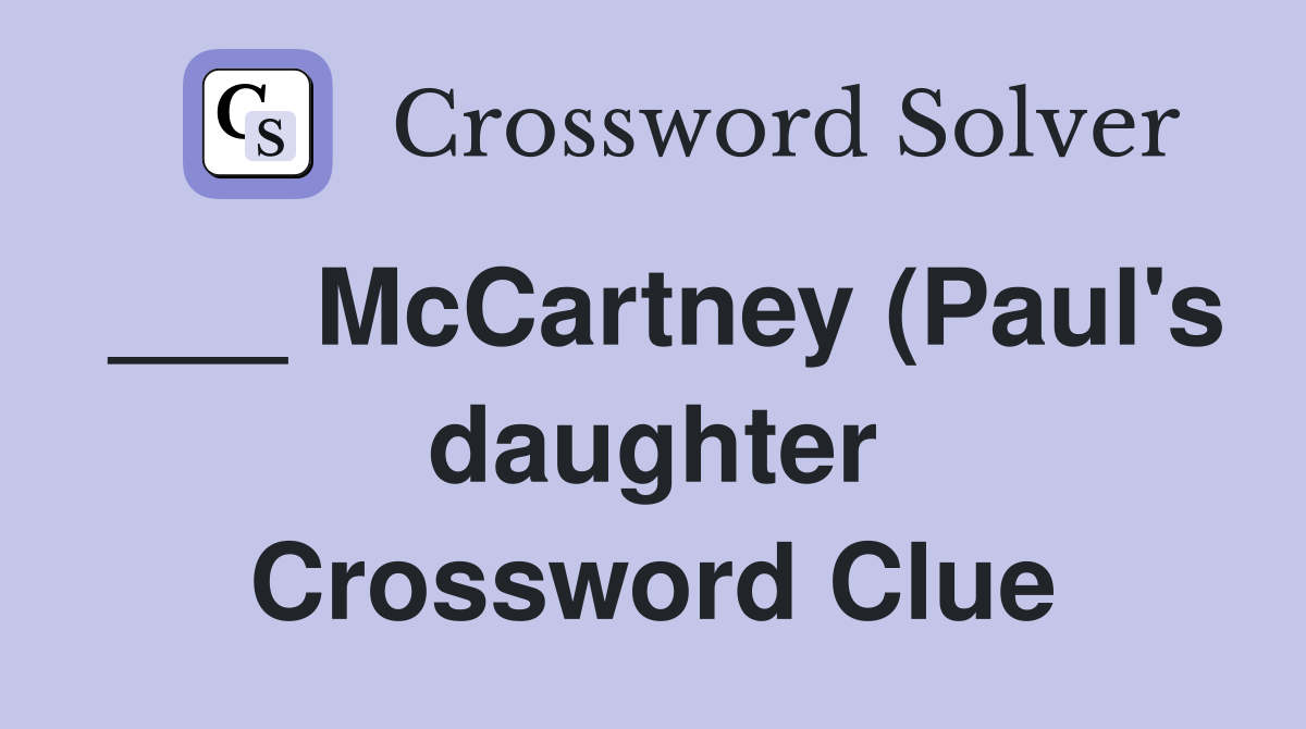 McCartney (Paul #39 s daughter) (7) Crossword Clue Answers Crossword Solver McCartney (Paul #39 s daughter) (7) Crossword Clue Answers Crossword Solver