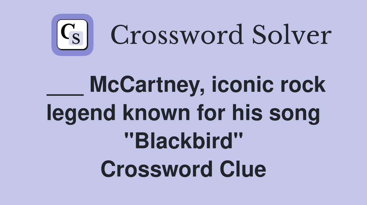 ___ McCartney, iconic rock legend known for his song "Blackbird" Crossword Clue