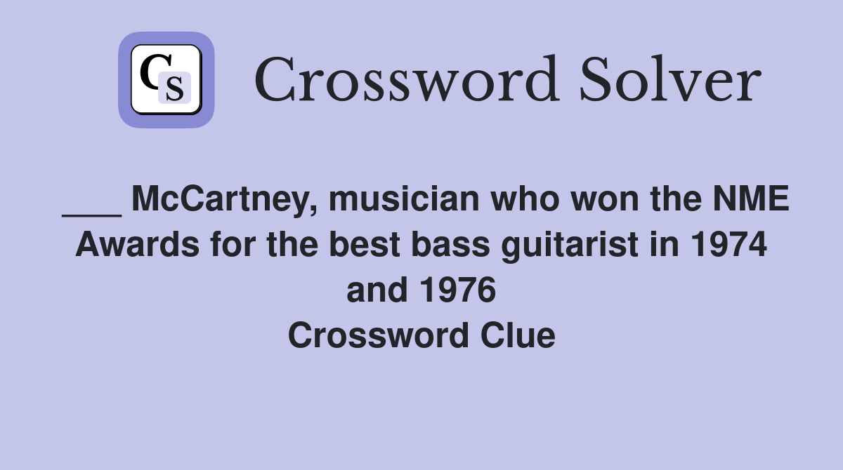 ___ McCartney, musician who won the NME Awards for the best bass guitarist in 1974 and 1976 Crossword Clue