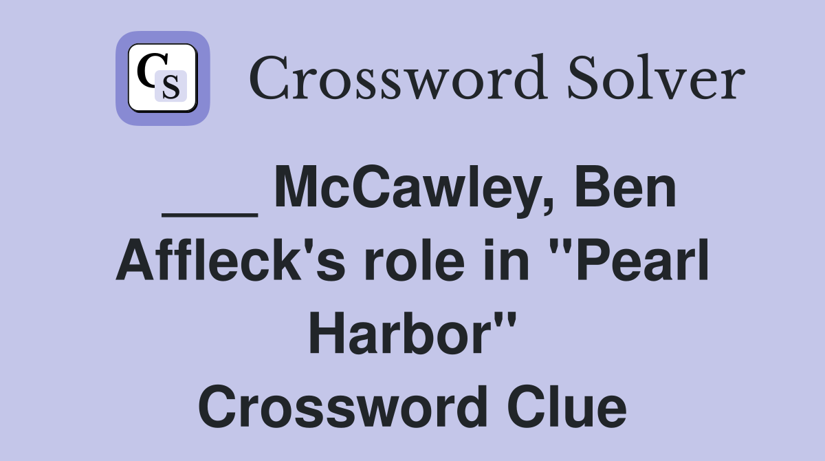 ___ McCawley, Ben Affleck's role in "Pearl Harbor" Crossword Clue