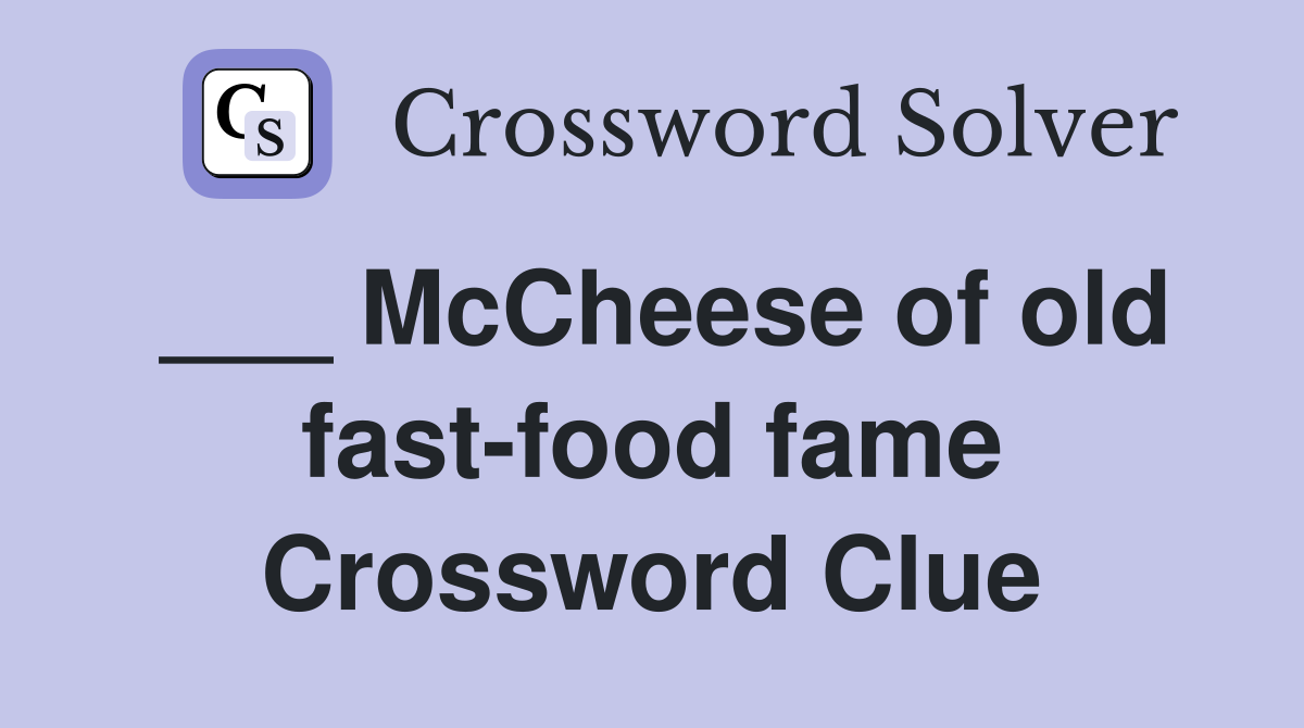 ___ McCheese of old fast-food fame Crossword Clue