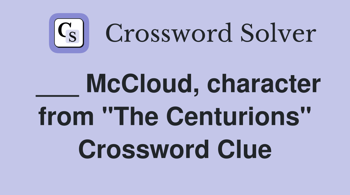 ___ McCloud, character from "The Centurions" Crossword Clue