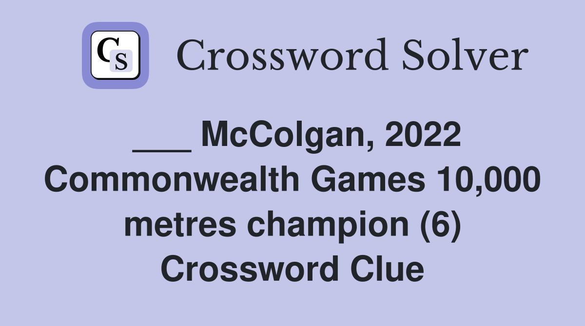 ___ McColgan, 2022 Commonwealth Games 10,000 metres champion (6) Crossword Clue