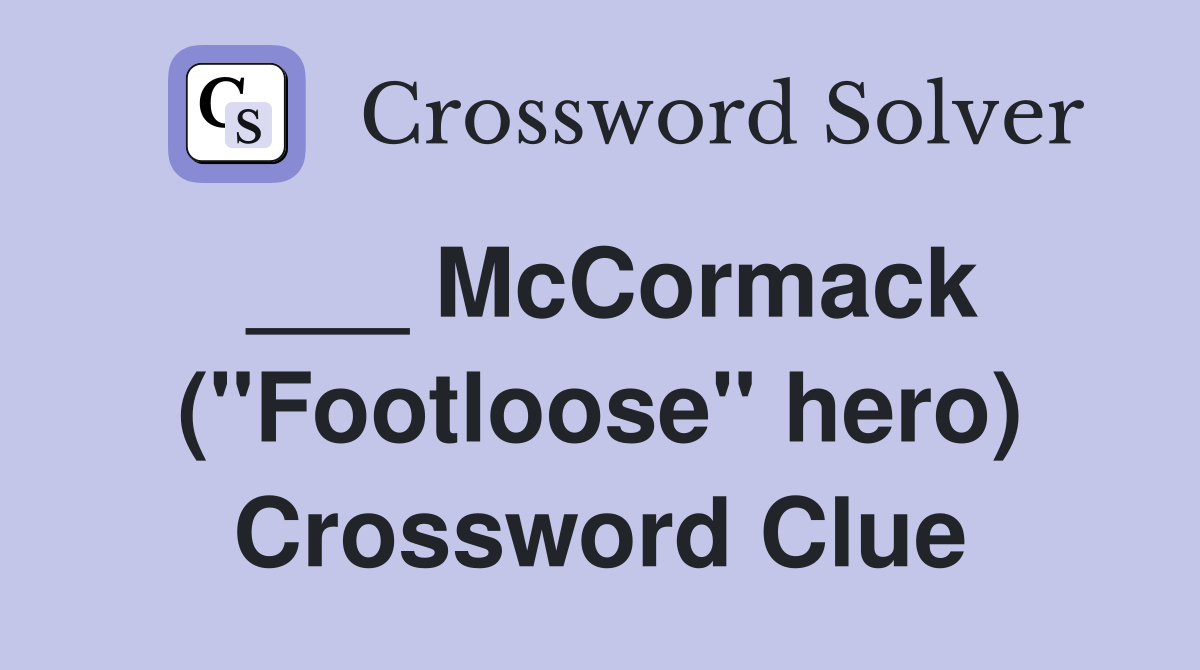 ___ McCormack ("Footloose" hero) Crossword Clue