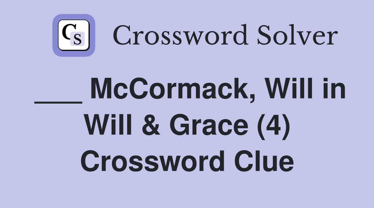 ___ McCormack, Will in Will & Grace (4) Crossword Clue