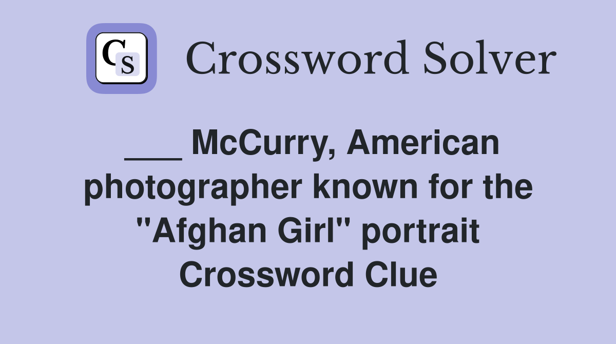 ___ McCurry, American photographer known for the "Afghan Girl" portrait Crossword Clue