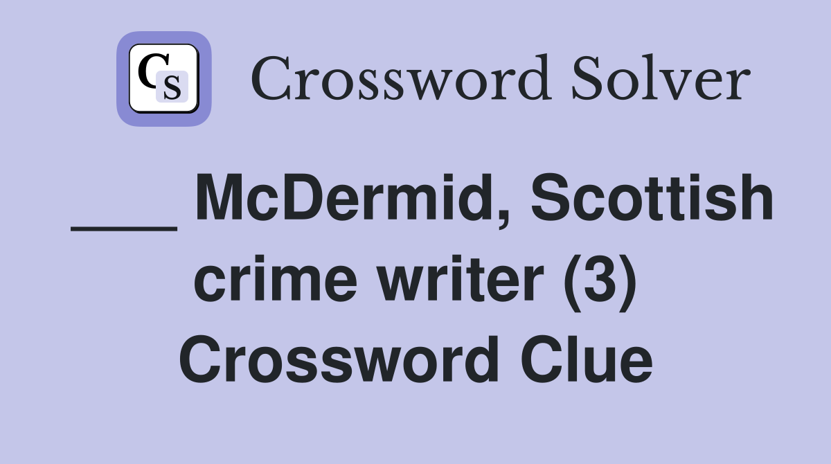 ___ McDermid, Scottish crime writer (3) Crossword Clue