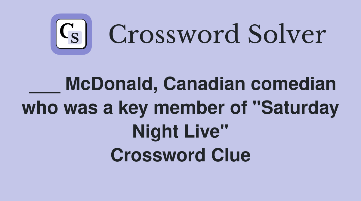 ___ McDonald, Canadian comedian who was a key member of "Saturday Night Live" Crossword Clue