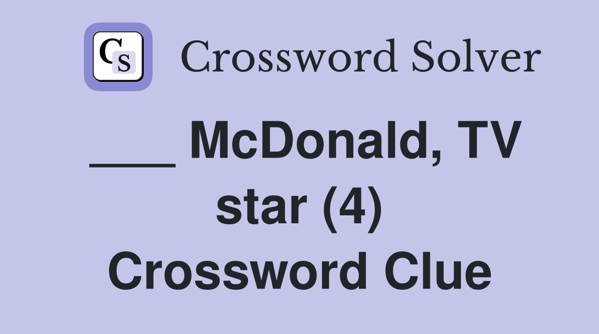 ___ McDonald, TV star (4) Crossword Clue