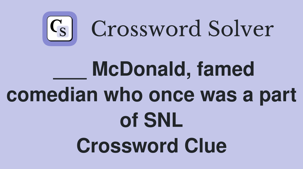 ___ McDonald, famed comedian who once was a part of SNL Crossword Clue