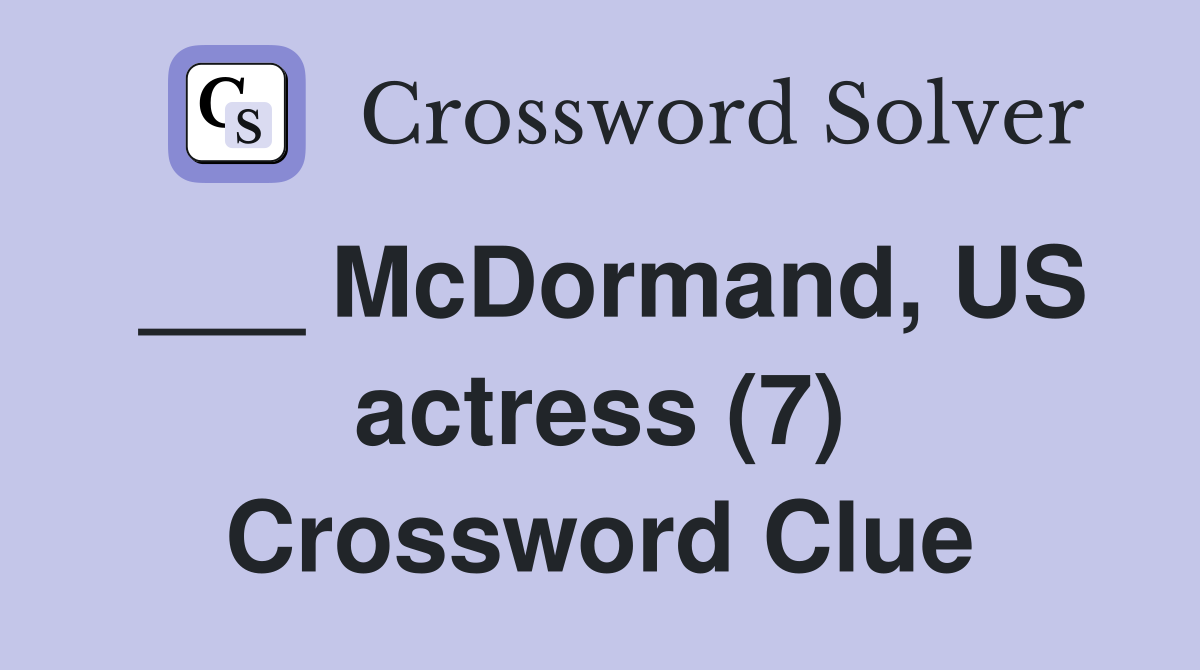 ___ McDormand, US actress (7) Crossword Clue