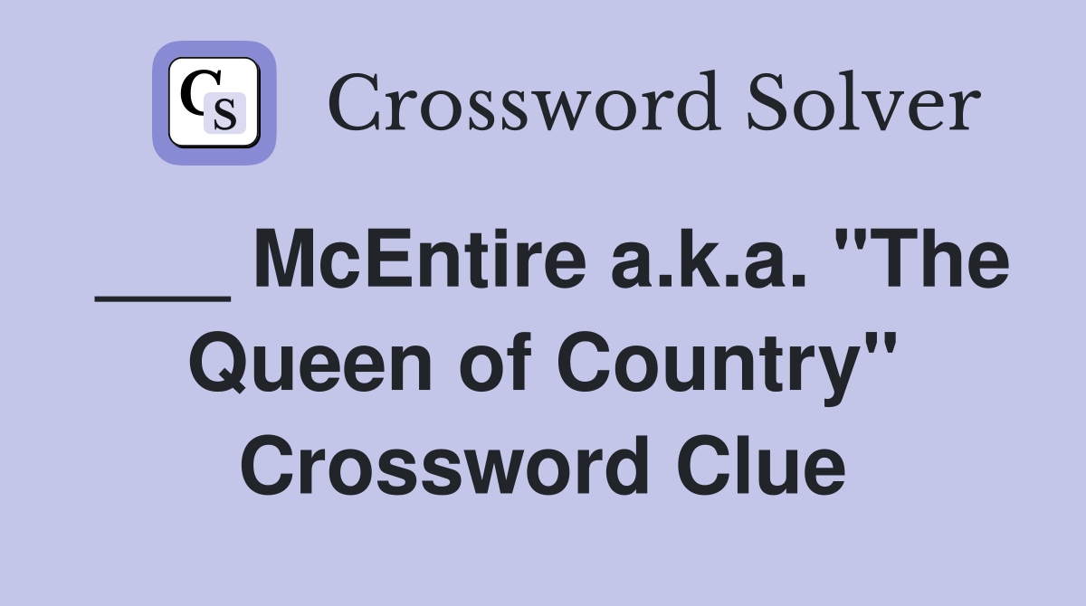 ___ McEntire a.k.a. "The Queen of Country" Crossword Clue