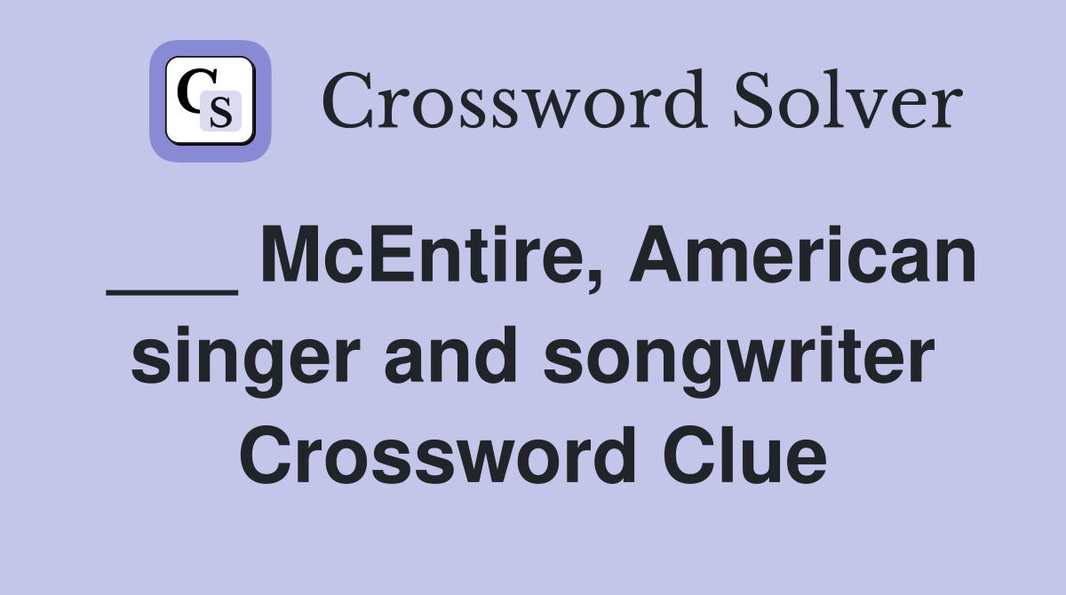 ___ McEntire, American singer and songwriter Crossword Clue