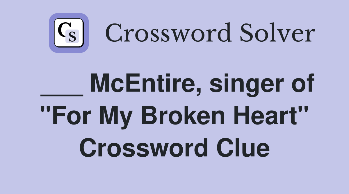 ___ McEntire, singer of "For My Broken Heart" Crossword Clue