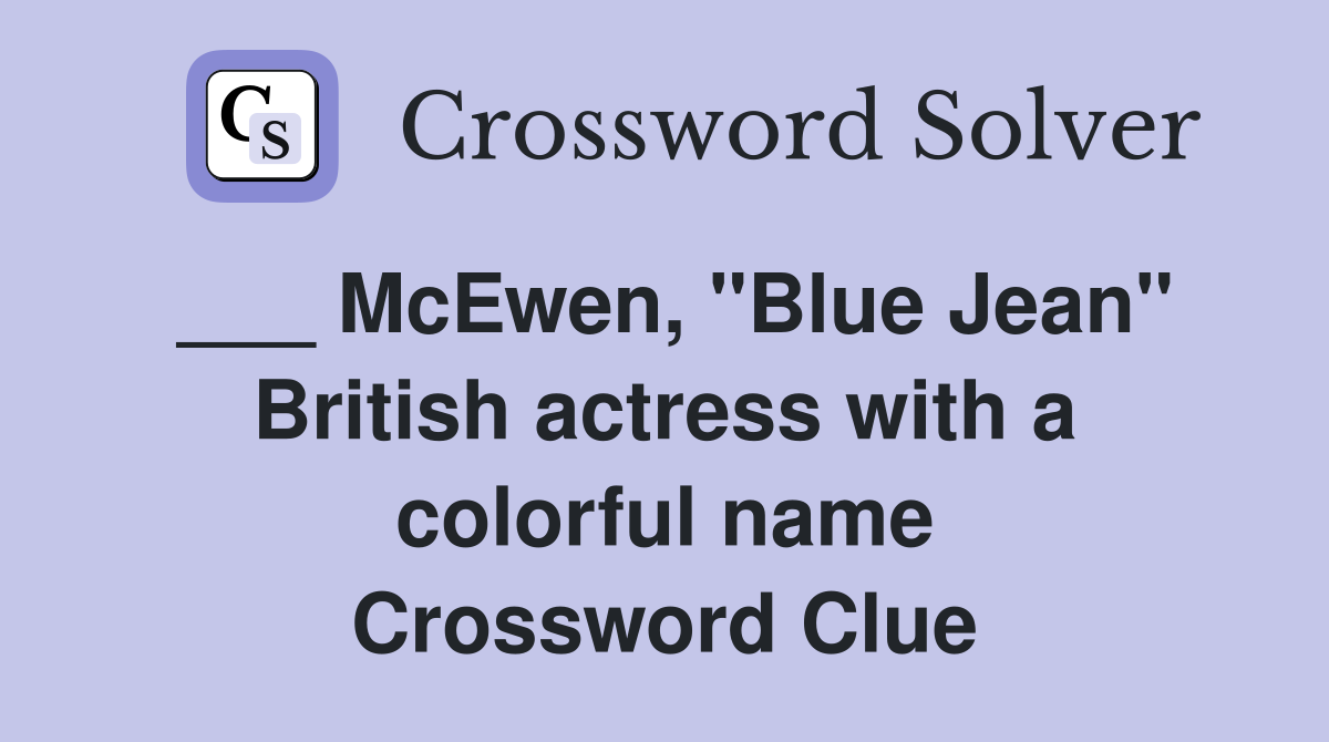 ___ McEwen, "Blue Jean" British actress with a colorful name Crossword Clue