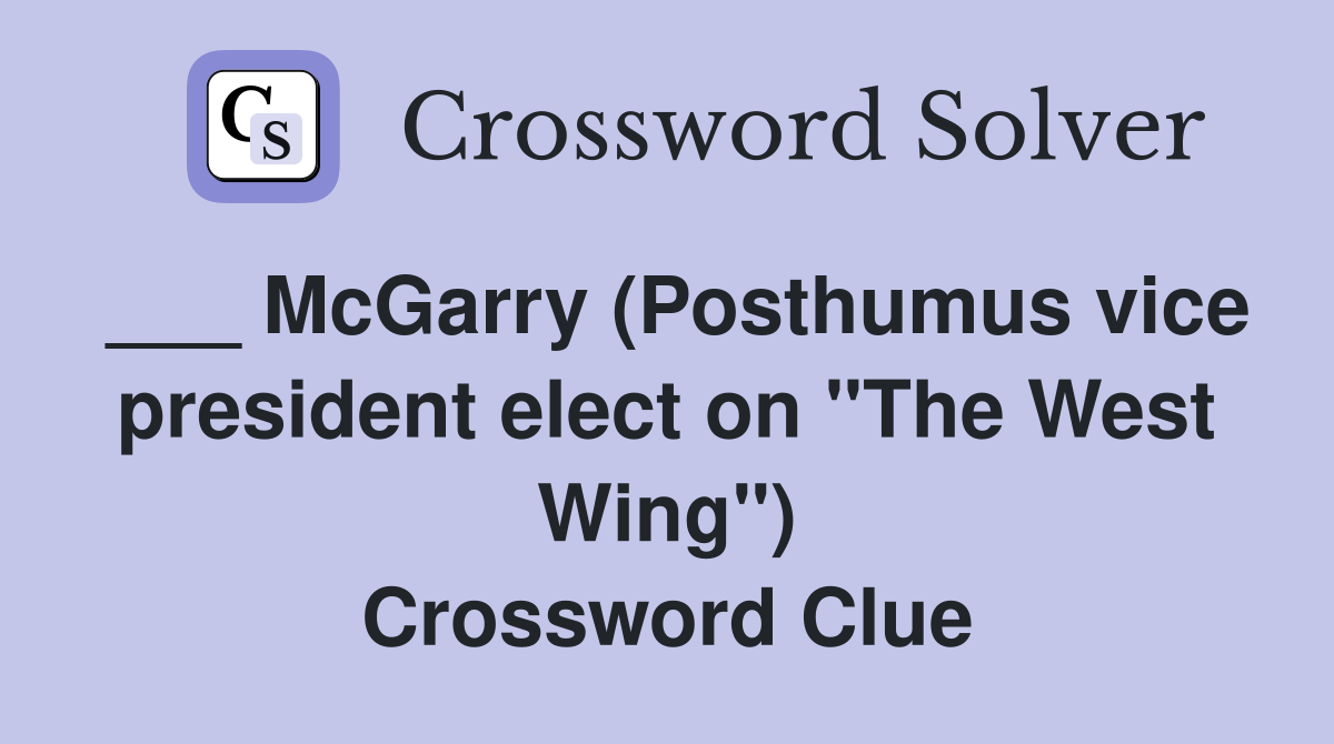 ___ McGarry (Posthumus vice president elect on "The West Wing") Crossword Clue
