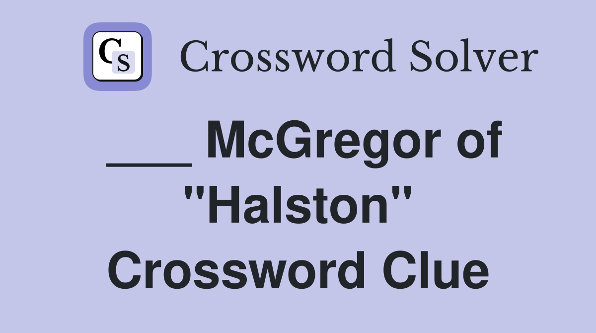 ___ McGregor of "Halston" Crossword Clue