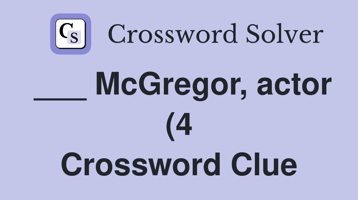 McGregor actor (4) Crossword Clue Answers Crossword Solver McGregor actor (4) Crossword Clue Answers Crossword Solver