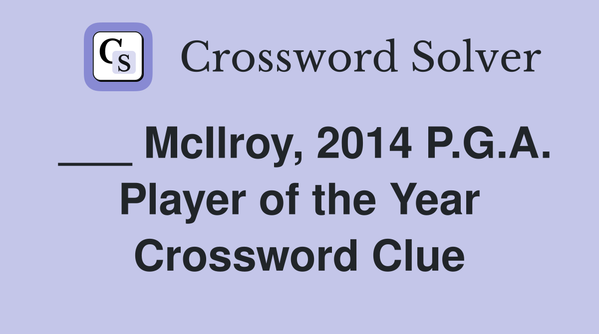 ___ McIlroy, 2014 P.G.A. Player of the Year Crossword Clue