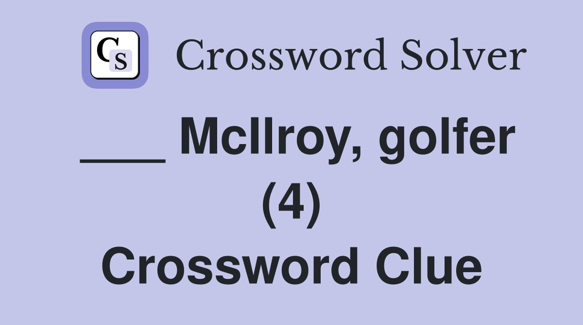 ___ McIlroy, golfer (4) Crossword Clue