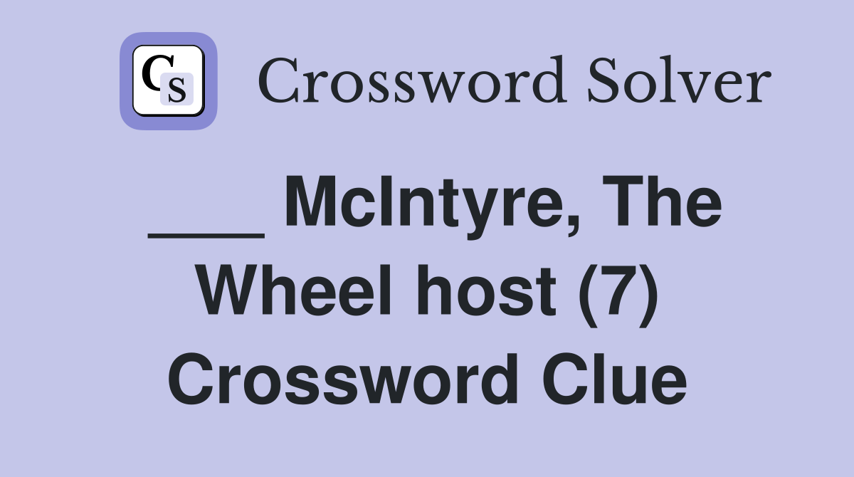 ___ McIntyre, The Wheel host (7) Crossword Clue