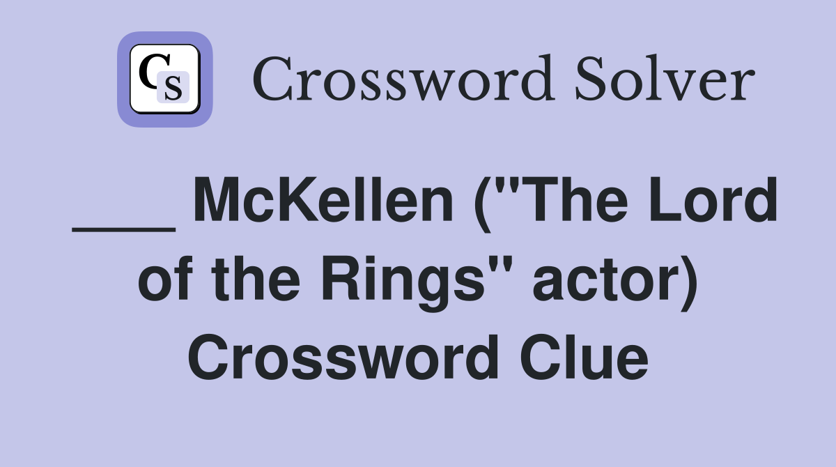 ___ McKellen ("The Lord of the Rings" actor) Crossword Clue