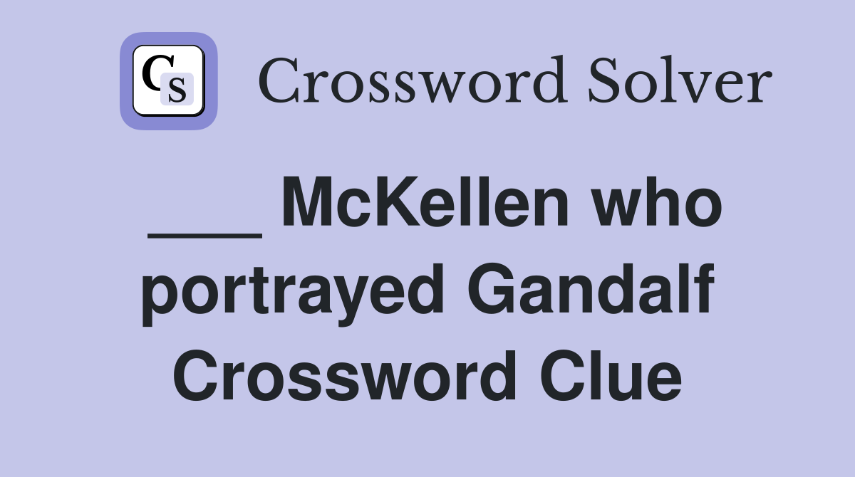 ___ McKellen who portrayed Gandalf Crossword Clue