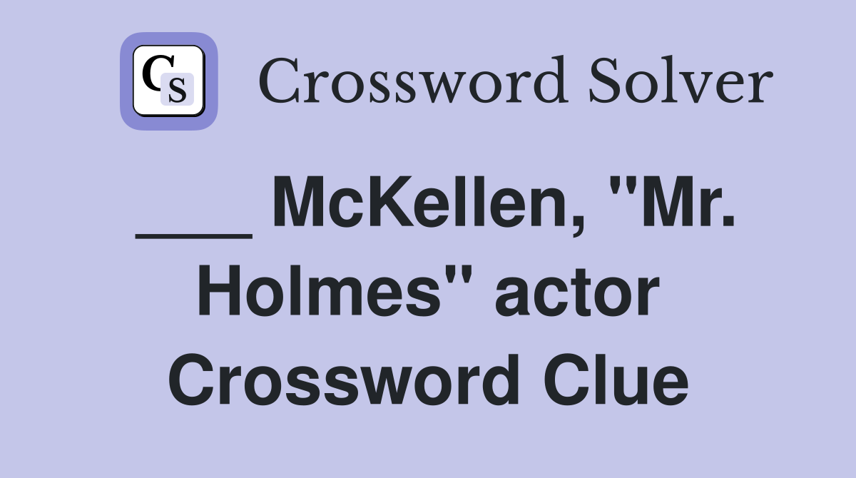 ___ McKellen, "Mr. Holmes" actor Crossword Clue