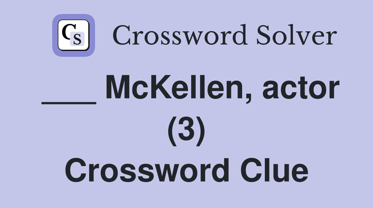 ___ McKellen, actor (3) Crossword Clue