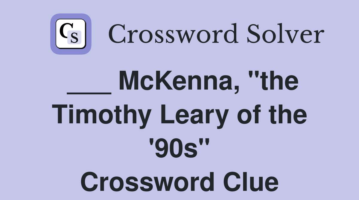 ___ McKenna, "the Timothy Leary of the '90s" Crossword Clue