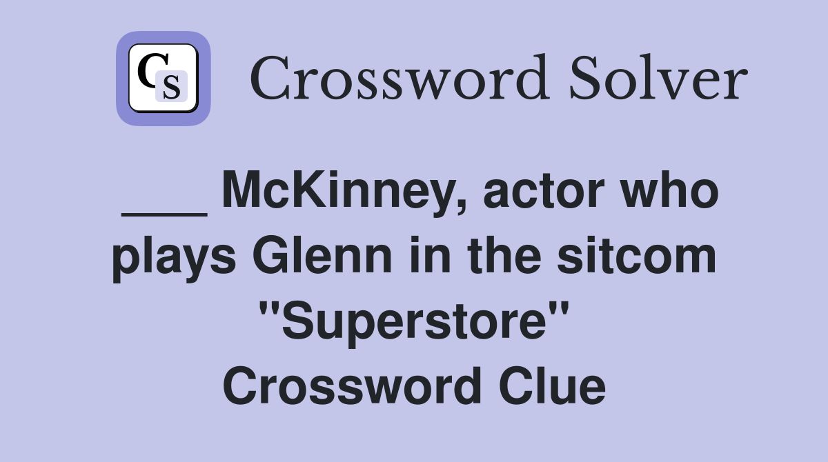 ___ McKinney, actor who plays Glenn in the sitcom "Superstore" Crossword Clue