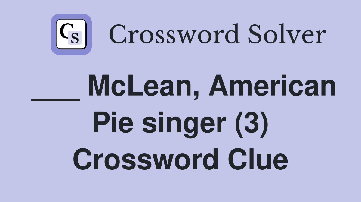 ___ McLean, American Pie singer (3) Crossword Clue
