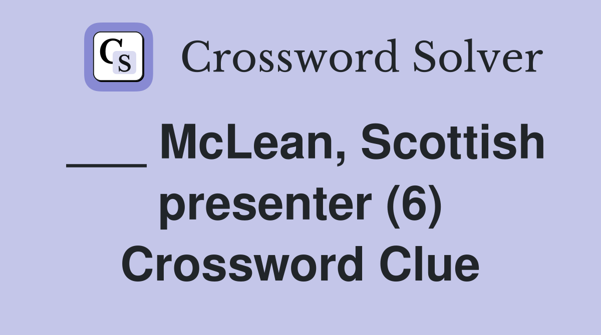 ___ McLean, Scottish presenter (6) Crossword Clue