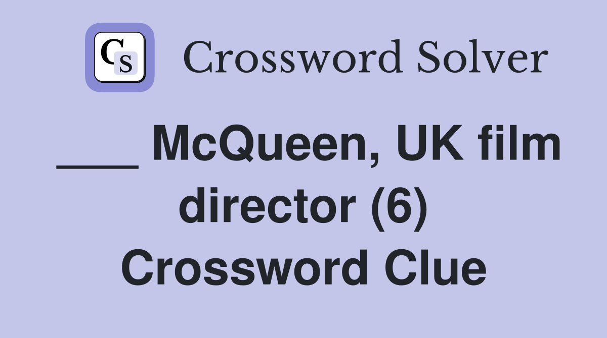 ___ McQueen, UK film director (6) Crossword Clue