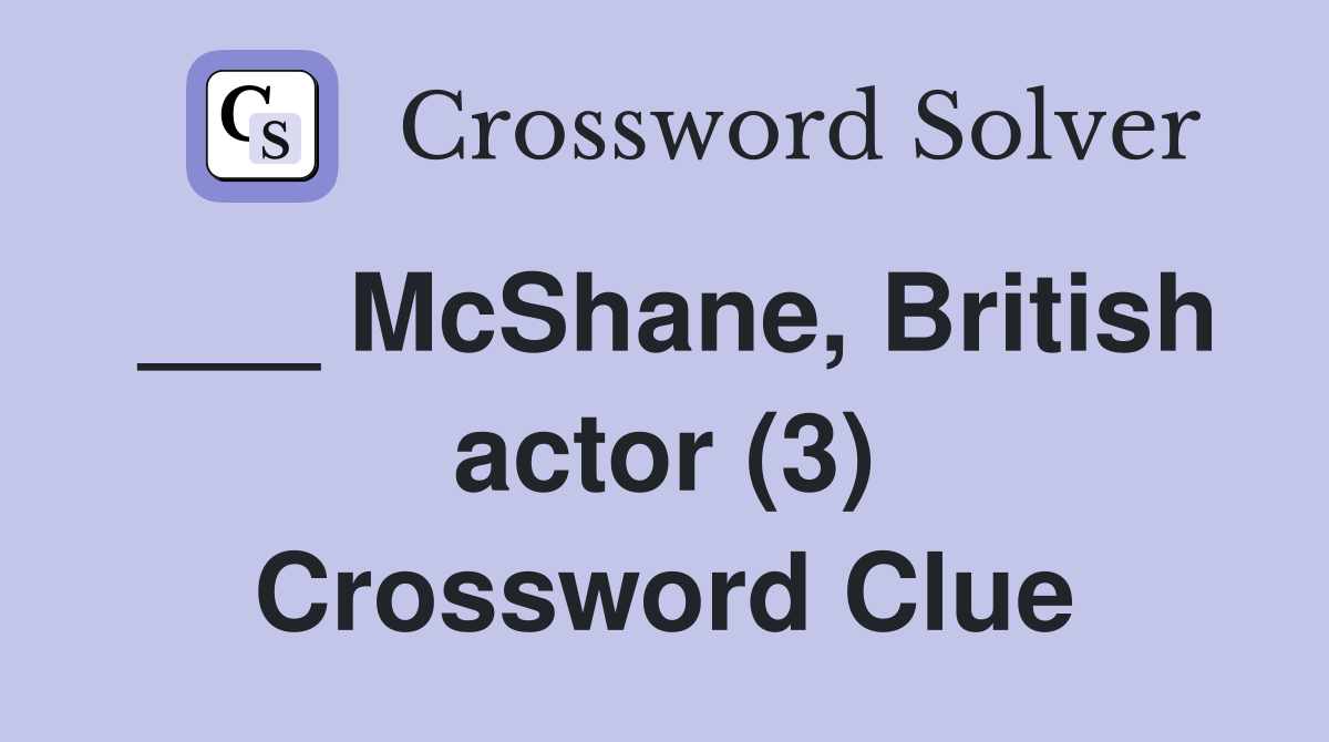 ___ McShane, British actor (3) Crossword Clue