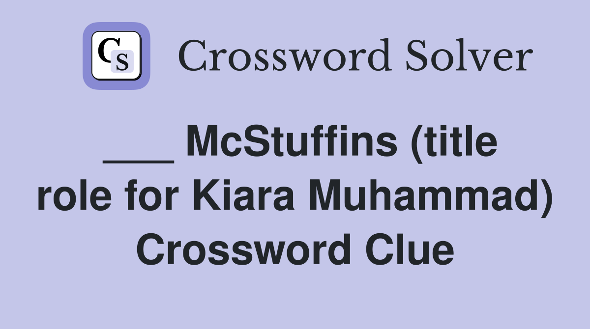 ___ McStuffins (title role for Kiara Muhammad) Crossword Clue