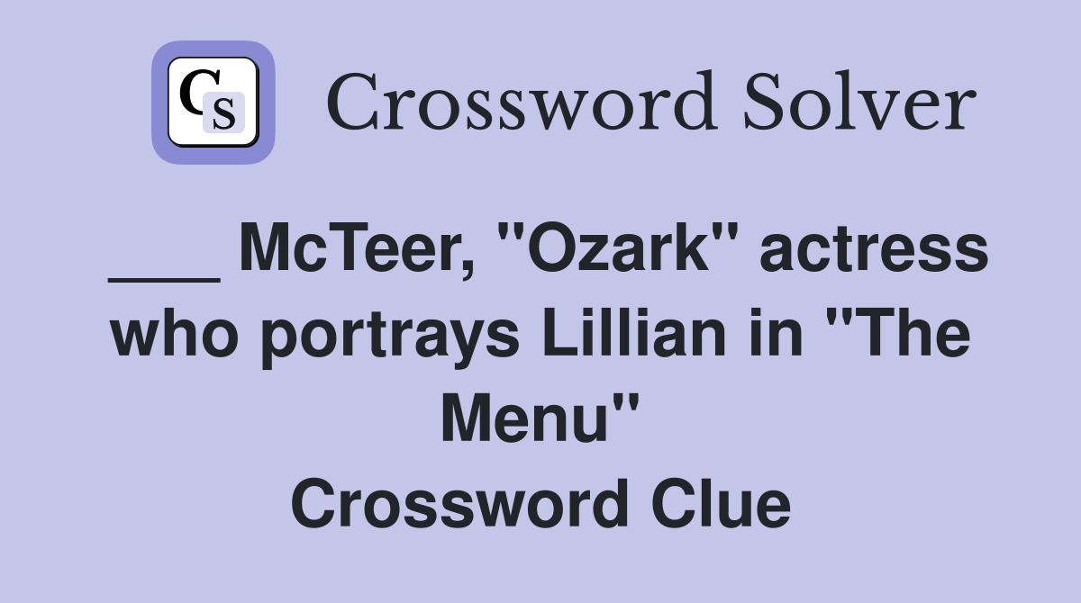 ___ McTeer, "Ozark" actress who portrays Lillian in "The Menu" Crossword Clue