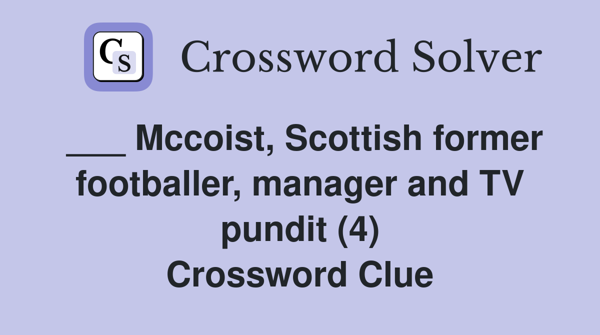 ___ Mccoist, Scottish former footballer, manager and TV pundit (4) Crossword Clue