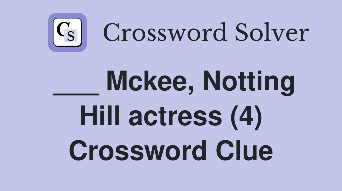 ___ Mckee, Notting Hill actress (4) Crossword Clue