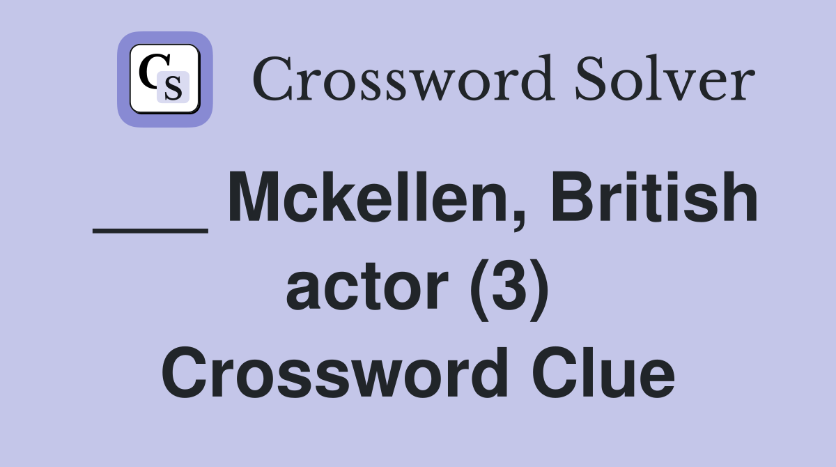 ___ Mckellen, British actor (3) Crossword Clue