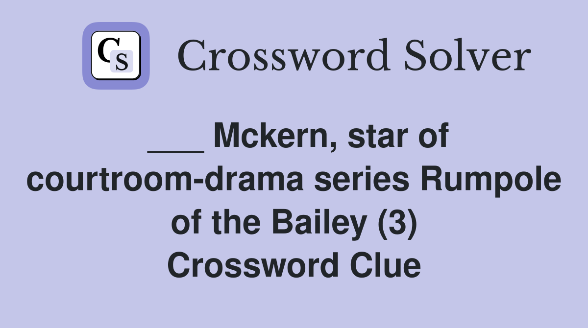 ___ Mckern, star of courtroom-drama series Rumpole of the Bailey (3) Crossword Clue