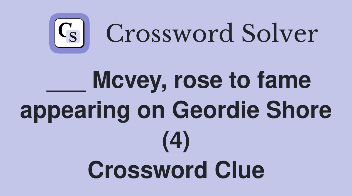 ___ Mcvey, rose to fame appearing on Geordie Shore (4) Crossword Clue