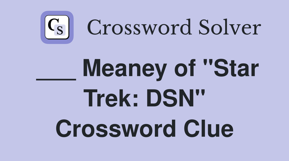 ___ Meaney of "Star Trek: DSN" Crossword Clue