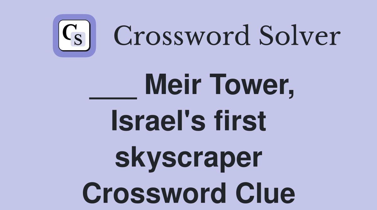 ___ Meir Tower, Israel's first skyscraper Crossword Clue