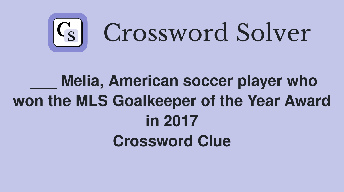 ___ Melia, American soccer player who won the MLS Goalkeeper of the Year Award in 2017 Crossword Clue
